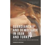 Guardianship and Democracy in Iran and Turkey : Tutelary Consolidation, Popular Contestation