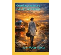 Guardias, caminos y vida de una médica: 26 (Libros Juan Voces Garcia)