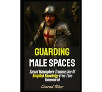 Guarding Male Spaces: Sacred Manosphere Transmission Of Redpilled Knowledge From Time Immemorial (redpilled revolutionary civil rights for men (satire))