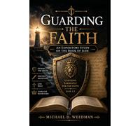 Guarding The Faith: An Expository Study of the Book Of Jude