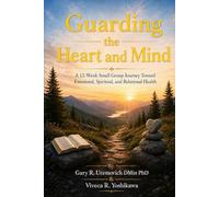 Guarding the Heart and Mind: A 12-Week Small Group Journey Toward Emotional, Spiritual, and Relational Health