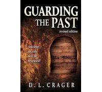 Guarding the Past, Revised Edition: Ancient Secrets Will Be Revealed!