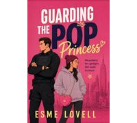 Guarding the Pop Princess: A Grumpy-Sunshine Bodyguard Popstar Romance: 1 (Unscripted Hearts)
