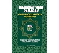 GUARDING YOUR RAMADAN: COMMON MISTAKES IN RAMADAN AND HOW TO OVERCOME THEM.