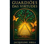 Guardiões das Virtudes: Uma fábula onde a união das virtudes revela o caminho da cura interior.