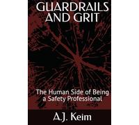GUARDRAILS AND GRIT: The Human Side of Being a Safety Professional