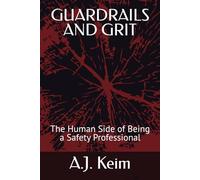 GUARDRAILS AND GRIT: The Human Side of Being a Safety Professional