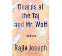 Guards at the Taj and Mr. Wolf: Two Plays