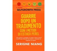 Guarire dopo un tradimento - Con i metodi di Esther Perel