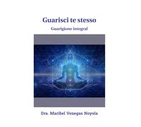 Guarisci te stesso: Guarigione Integral