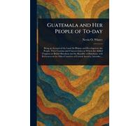 Guatemala and Her People of To-day