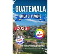 Guatemala Guida Di Viaggio 2026: Scopri Antigua, il lago Atitlan, Tikal, Panajachel, il vulcano Acatenango, Chichicastenango, Xela e molto altro con approfondimenti locali e consigli pratici.