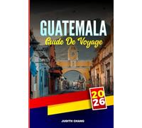 GUATEMALA GUIDE DE VOYAGE 2026: Explorez les sites archéologiques, le lac Atitlán et les marchés indigènes des hauts plateaux