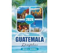 GUATEMALA REISEFÜHRER 2026: Entdecken Sie Tikal, Antigua, Vulkane, den Lake Atitlán, Kultur, Essen und Abenteuer mit Leichtigkeit