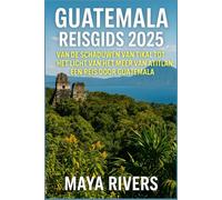GUATEMALA REISGIDS 2025: Van De Schaduwen Van Tikal Tot Het Licht Van Het Meer Van Atitlán: Een Reis Door Guatemala.