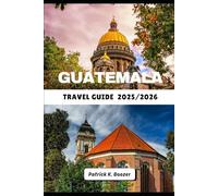 GUATEMALA TRAVEL GUIDE 2025/2026: Unlocking the Heart of Ancient Volcanoes and Vibrant Culture (The Wayfarer's Chronicle)
