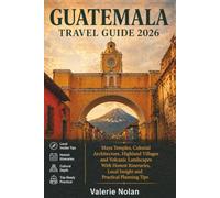 Guatemala Travel Guide 2026: Maya Temples, Colonial Architecture, Highland Villages and Volcanic Landscapes With Honest Itineraries, Local Insight and Practical Planning Tips