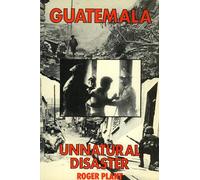 Guatemala: Unnatural Disaster