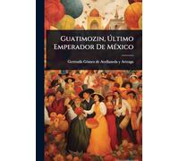 Guatimozin, Último Emperador De MÃ(c)xico