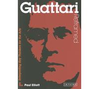 Guattari Reframed: Interpreting Key Thinkers for the Arts: 0 (Contemporary Thinkers Reframed)