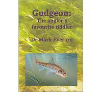 GUDGEON: THE ANGLER'S FAVOURITE TIDDLER. By Dr Mark Everard.