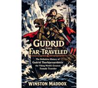 Gudrid the Far-Traveled: The Definitive History of Gudrid Thorbjarnardóttir, the Viking World's Greatest Female Traveler: 15 (A Biographical History of the Viking Age)