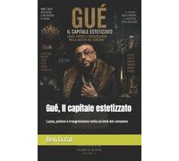 Gué, Il capitale estetizzato: Lusso, potere e trasgressione nella società del consumo: 8 (Filosofia in rima)