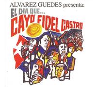 Guedes, Alvarez - El Dia Que Cayo Fidel Castro