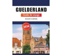 Guelderland Guide de voyage 2026: Aventure ultime pour explorer les attractions, l'histoire, les paysages pittoresques et les merveilles culturelles des Pays-Bas