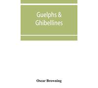 Guelphs & Ghibellines: a short history of mediaeval Italy from 1250-1409