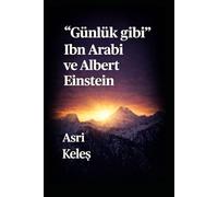 "Günlük gibi" Ibn Arabi ve Albert Einstein: (Diese Buchversion ist in türkischer Sprache verfasst worden)
