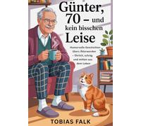 Günter - 70 -und kein bisschen leise: Humorvolle Geschichten übers Älterwerden, den Rentenalltag und das echte Leben ab 60 (Renate & Günter - Humorvolle Geschichten vom Leben mit Haltung)