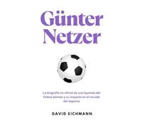 Günter Netzer: La biografía no oficial de una leyenda del fútbol alemán y su impacto en el mundo del deporte