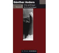 Günther Anders. Une politique de la technique: Une politique de la technique