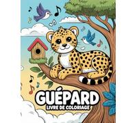 Guépard Livre de coloriage: Plus de 50 illustrations uniques et super mignonnes des chats les plus rapides à colorier pour les amateurs de guépards, les garçons et les filles !