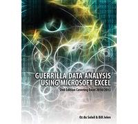 Guerilla Data Analysis Using Microsoft Excel: 2nd Edition Covering Excel 2010/2013