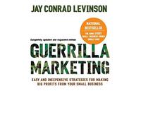 Guerilla Marketing: Easy and Inexpensive Strategies for Making Big Profits from Your Small Business by Jay Conrad Levinson(2007-05-22)