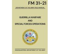 GUERILLA WARFARE AND SPECIAL FORCES OPERATIONS: FM 31-21