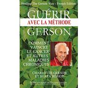 Guérir avec la méthode Gerson - Healing The Gerson Way: French Edition
