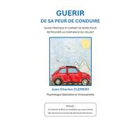 Guérir de sa Peur de Conduire: Guide Pratique et Carnet de Bord pour Retrouver la Confiance au Volant
