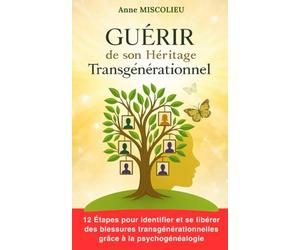 Guérir de son héritage transgénérationnel: Comment identifier et se libérer de nos blessures transgénérationnelles