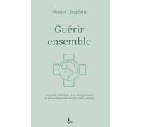 Guérir ensemble: Le guide pratique pour comprendre la mission spirituelle de votre animal (Equilibre intérieur)