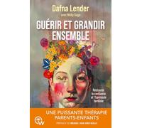 Guérir et grandir ensemble - Une puissante thérapie parents-enfants - Restaurer la confiance et l'harmonie familiale: Restaurer la confiance et ... intégrative basée sur l'attachement (IAFT)