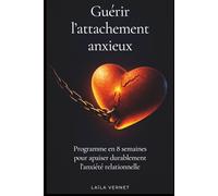 Guérir l'attachement anxieux (Programme en 8 semaines): Comprendre ses mécanismes, réguler ses émotions et construire des liens solides (NEOVIE)