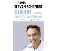 Guerir: le stress, l'anxiete et la depression sans medicaments ni psychanalyse