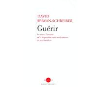 Guerir, Le Stress, l'Anxiete, La Depression Sans Medicament Ni Psychanalyse