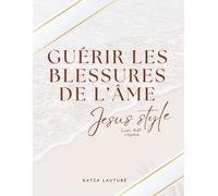 Guérir les blessures de l'âme Jesus Style : L'injustice