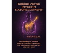 Guérir votre intestin naturellement: Un programme de 14 jours pour surmonter les ulcères et la gastrite avec des herbes, des aliments et des outils corps-esprit