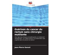 Guérison du cancer du rectum sans chirurgie mutilante: Une réponse clinique complète après un traitement néoadjuvant : un critère clé pour la préservation des organes dans le cancer du rectum