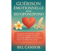 GUÉRISON ÉMOTIONNELLE AVEC HO'OPONOPONO: Comment résoudre les conflits intérieurs et obtenir le pardon personnel, MÊME si vous avez du mal à vous ... !: 4 (ho'oponopono et lois spirituelles)